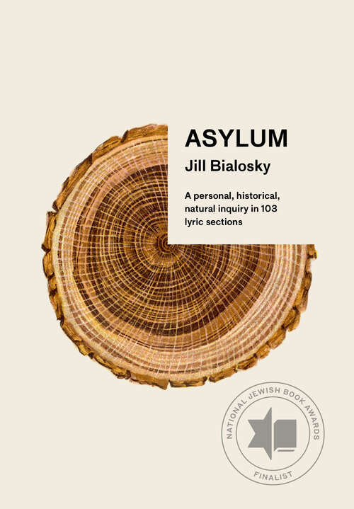 Book cover of Asylum: A personal, historical, natural inquiry in 103 lyric sections