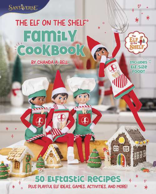 Book cover of The Elf on the Shelf Family Cookbook: 50 Elftastic Recipes Plus Playful Elf Ideas, Games, Activities, and More!