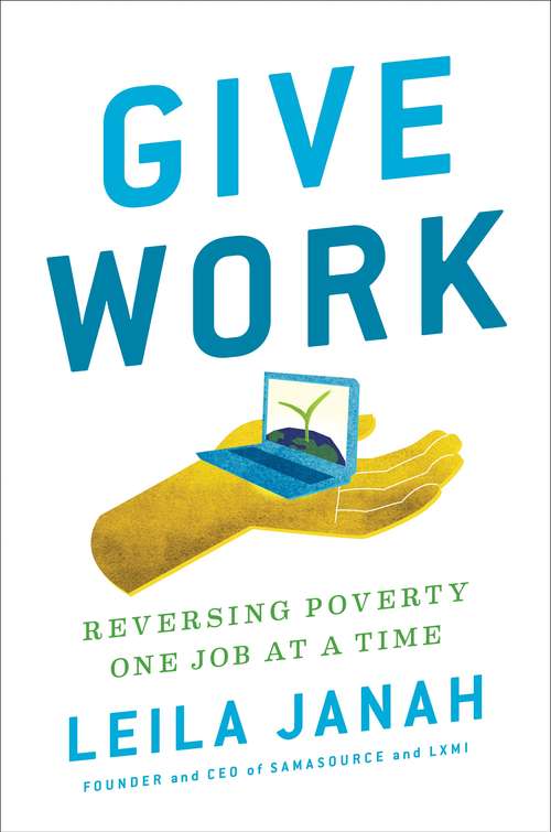 Book cover of Give Work: Reversing Poverty One Job at a Time