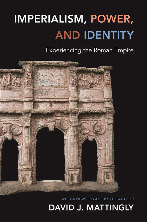 Book cover of Imperialism, Power, and Identity: Experiencing the Roman Empire (Miriam S. Balmuth Lectures in Ancient History and Archaeology #2)