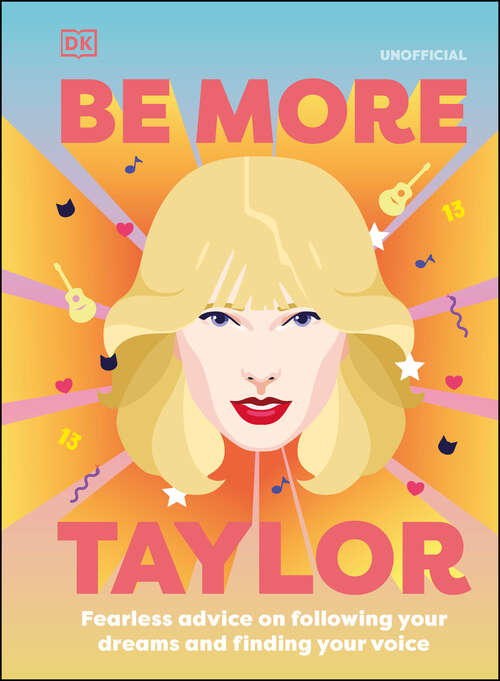 Book cover of Be More Taylor Swift: Fearless advice on following your dreams and finding your voice (Be More)