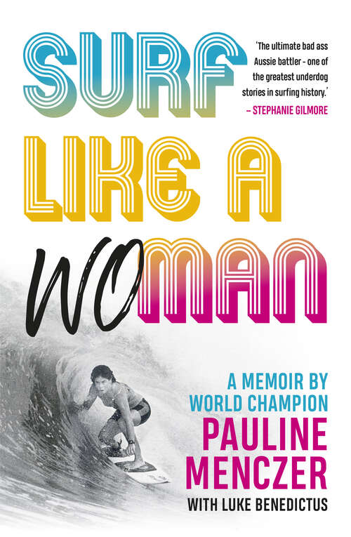 Book cover of Surf Like A Woman: Becoming World Champ when women weren't welcome on the waves