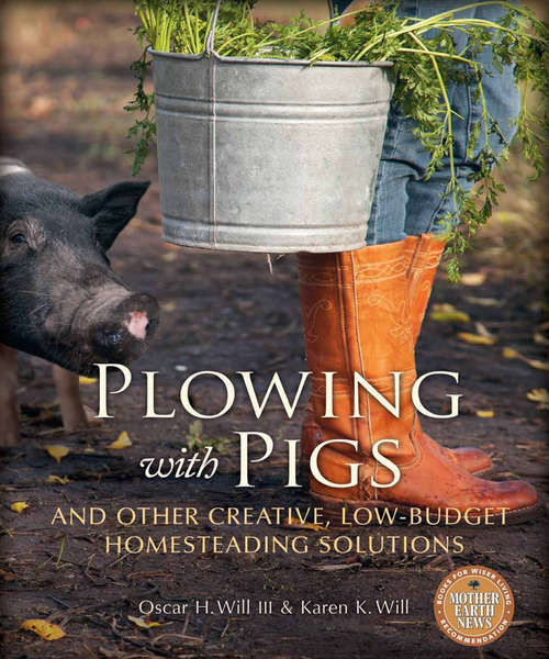 Book cover of Plowing with Pigs and Other Creative, Low-Budget Homesteading Solutions