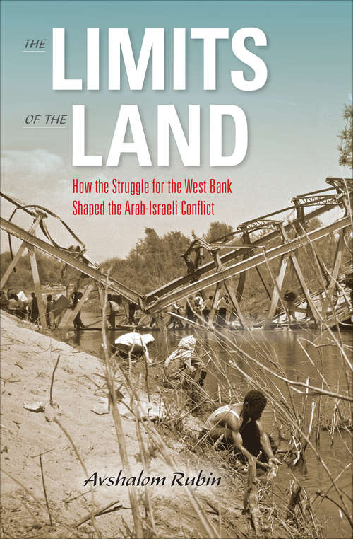 Book cover of The Limits of the Land: How the Struggle for the West Bank Shaped the Arab-Israeli Conflict (Perspectives on Israel Studies)