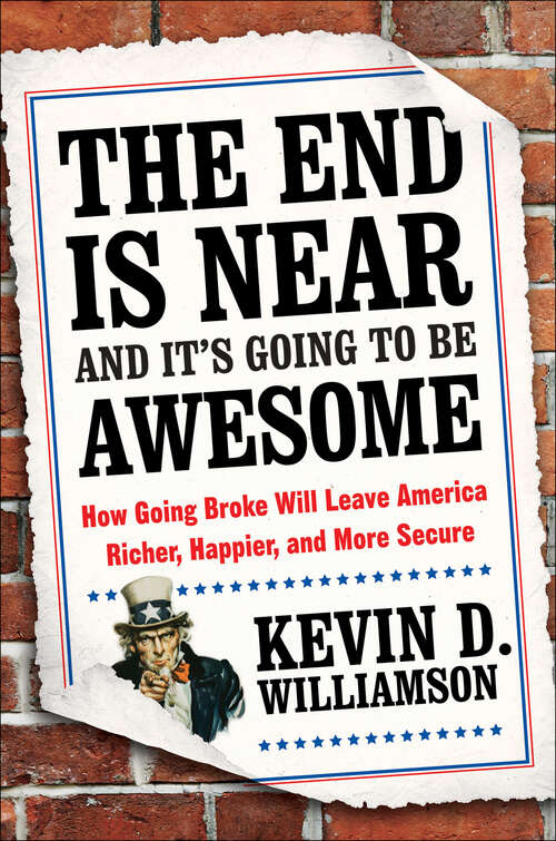 Book cover of The End Is Near and It's Going to Be Awesome: How Going Broke Will Leave America Richer, Happier, and More Secure