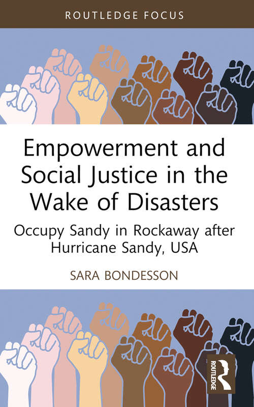 Book cover of Empowerment and Social Justice in the Wake of Disasters: Occupy Sandy in Rockaway after Hurricane Sandy, USA (Routledge Studies in Hazards, Disaster Risk and Climate Change)