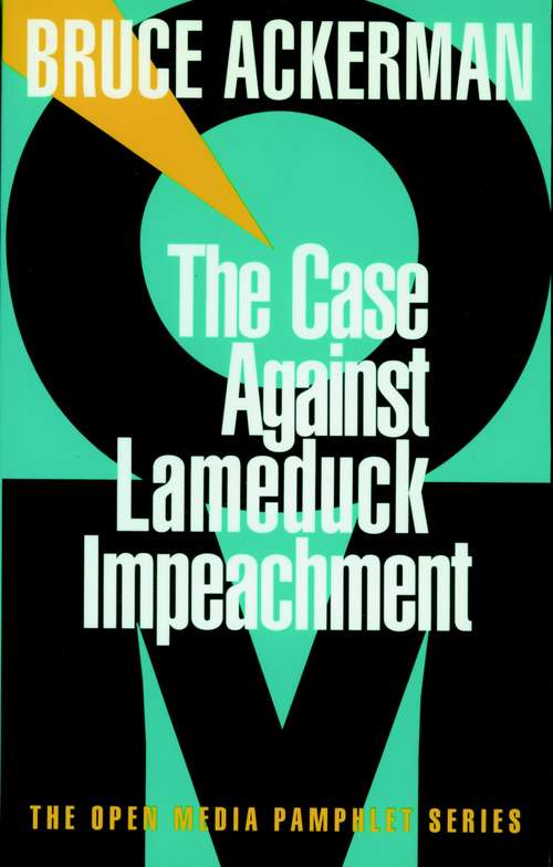 Book cover of The Case Against Lame Duck Impeachment (Open Media Series)