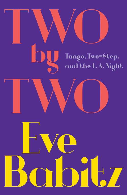 Book cover of Two by Two: Tango, Two-Step, and the L.A. Night