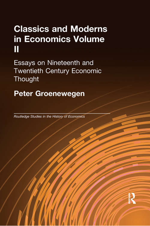 Book cover of Classics and Moderns in Economics Volume II: Essays on Nineteenth and Twentieth Century Economic Thought (Routledge Studies in the History of Economics: Vol. 58)