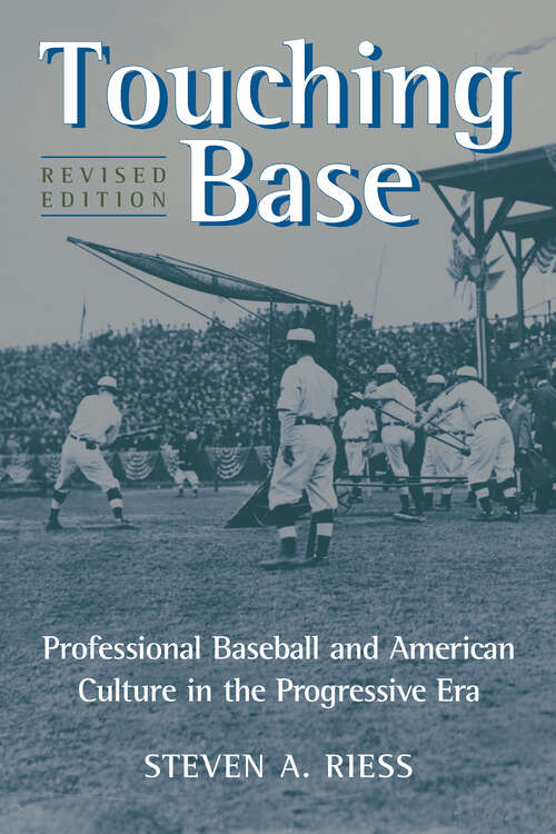 Book cover of Touching Base: Professional Baseball and American Culture in the Progressive Era (2) (Sport and Society)