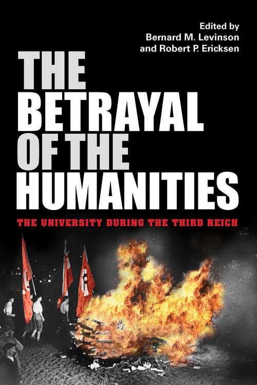 Book cover of The Betrayal of the Humanities: The University during the Third Reich (Studies in Antisemitism)