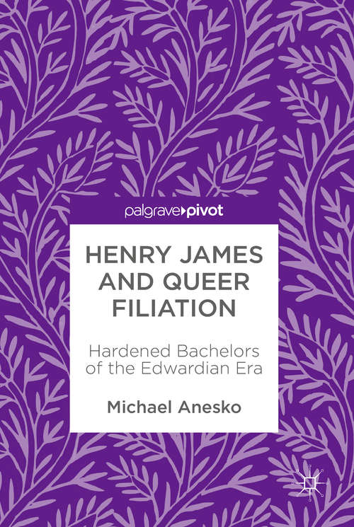 Book cover of Henry James and Queer Filiation: Hardened Bachelors Of The Edwardian Era (1st ed. 2018)