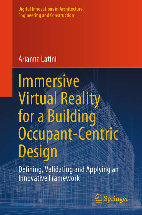 Book cover of Immersive Virtual Reality for a Building Occupant-Centric Design: Defining, Validating and Applying an Innovative Framework (2024) (Digital Innovations in Architecture, Engineering and Construction)