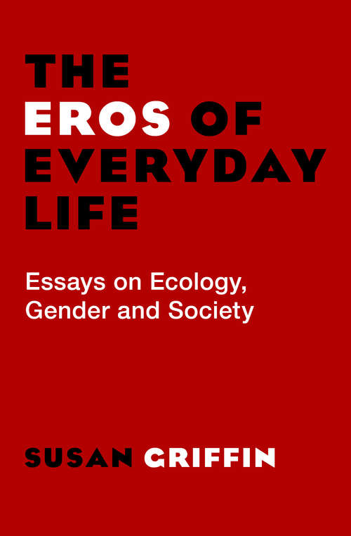 Book cover of The Eros of Everyday Life: Essays on Ecology, Gender and Society