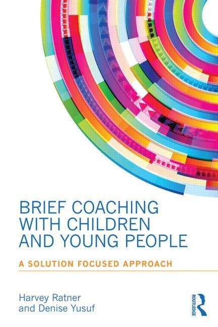 Book cover of Brief Coaching with Children and Young People: A Solution Focused Approach