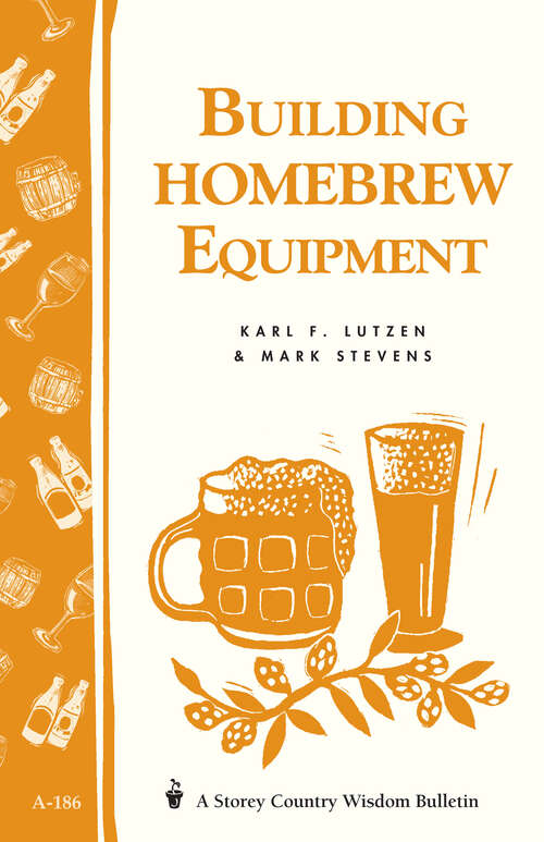Book cover of Building Homebrew Equipment: Storey's Country Wisdom Bulletin A-186 (Storey Country Wisdom Bulletin Ser.)