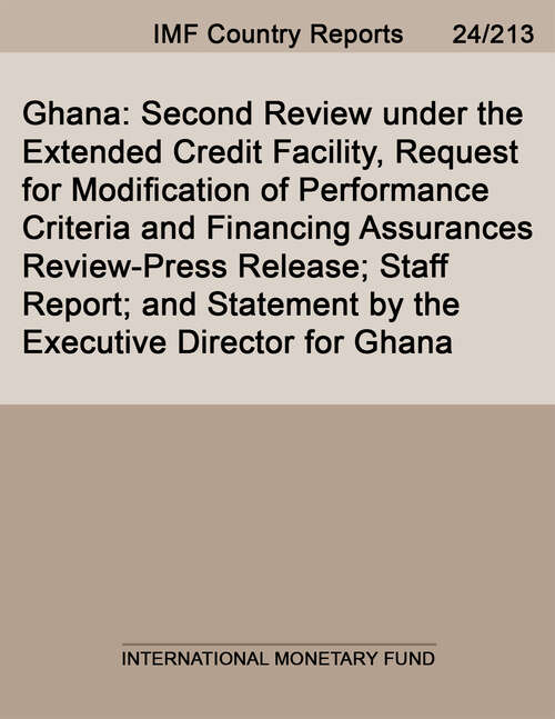 Book cover of Ghana: Second Review Under The Extended Credit Facility, Request For Modification Of Performance Criteria And Financing Assurances Review-press Release; Staff Report; And Statement By The Executive Director For Ghana (Imf Staff Country Reports)