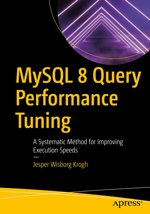 Book cover of MySQL 8 Query Performance Tuning: A Systematic Method for Improving Execution Speeds (1st ed.)