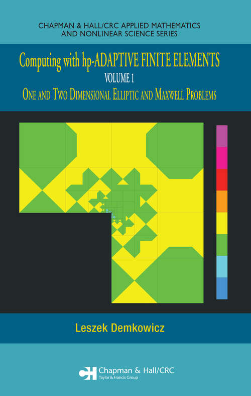 Book cover of Computing with hp-ADAPTIVE FINITE ELEMENTS: Volume 1 One and Two Dimensional Elliptic and Maxwell Problems (1) (Chapman & Hall/CRC Applied Mathematics & Nonlinear Science)