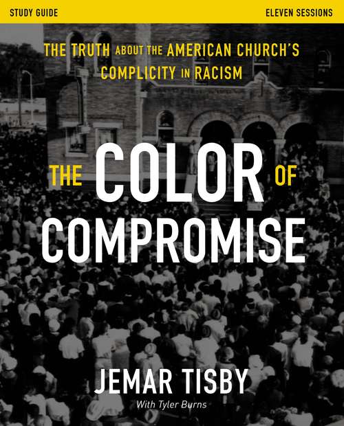 Book cover of The Color of Compromise Study Guide: The Truth about the American Church's Complicity in Racism