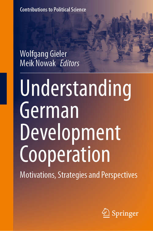 Book cover of Understanding German Development Cooperation: Motivations, Strategies and Perspectives (Contributions to Political Science)