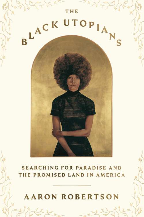 Book cover of The Black Utopians: Searching for Paradise and the Promised Land in America