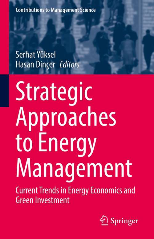 Book cover of Strategic Approaches to Energy Management: Current Trends in Energy Economics and Green Investment (1st ed. 2021) (Contributions to Management Science)