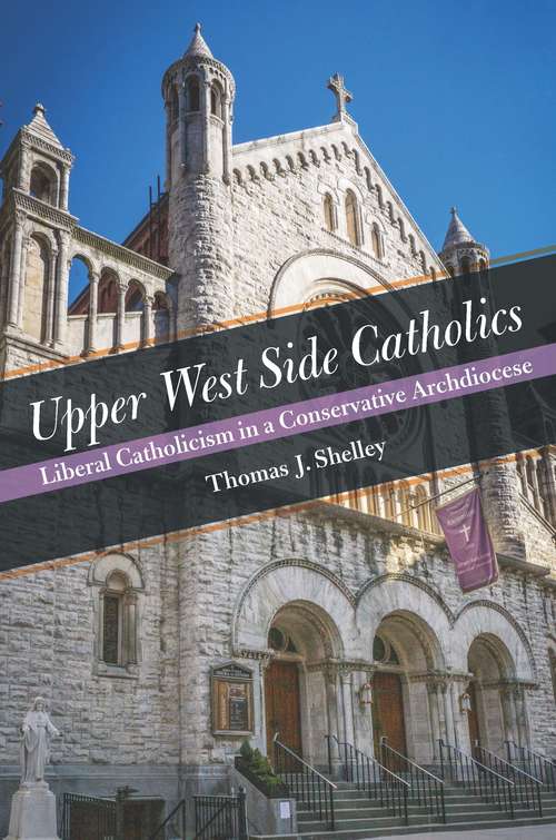 Book cover of Upper West Side Catholics: Liberal Catholicism in a Conservative Archdiocese