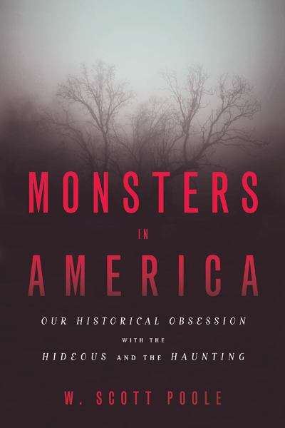 Book cover of Monsters in America: Our Historical Obsession with the Hideous and the Haunting