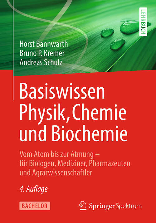 Book cover of Basiswissen Physik, Chemie und Biochemie: Vom Atom bis zur Atmung – für Biologen, Mediziner, Pharmazeuten und Agrarwissenschaftler (4. Aufl. 2019) (Bachelor Ser.)