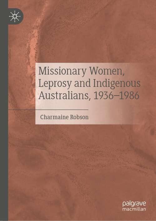 Book cover of Missionary Women, Leprosy and Indigenous Australians, 1936–1986 (1st ed. 2022)