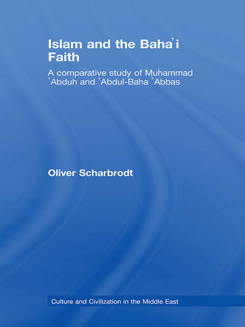 Book cover of Islam and the Baha'i Faith: A Comparative Study of Muhammad ‘Abduh and ‘Abdul-Baha ‘Abbas (Culture and Civilization in the Middle East)