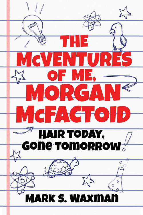 Book cover of The McVentures of Me, Morgan McFactoid: Hair Today, Gone Tomorrow