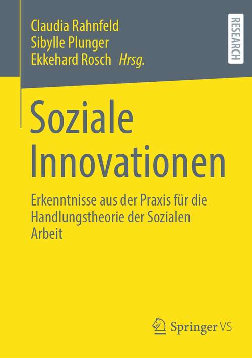 Book cover of Soziale Innovationen: Erkenntnisse aus der Praxis für die Handlungstheorie der Sozialen Arbeit (1. Aufl. 2021)