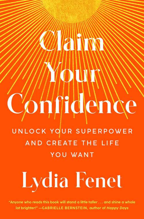 Book cover of Claim Your Confidence: Unlock Your Superpower and Create the Life You Want