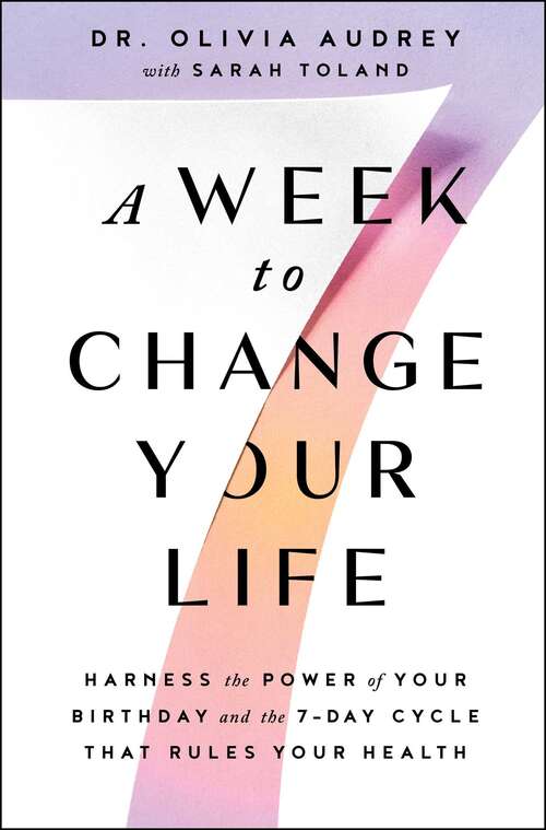 Book cover of A Week to Change Your Life: Harness the Power of Your Birthday and the 7-Day Cycle That Rules Your Health