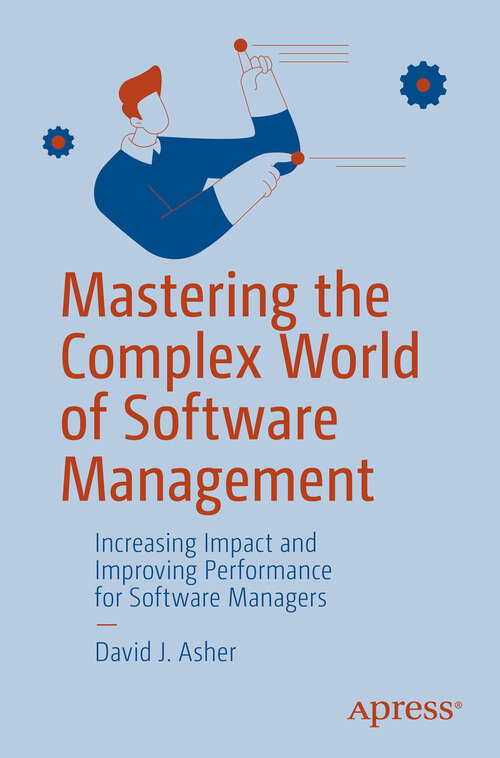 Book cover of Mastering the Complex World of Software Management: Increasing Impact and Improving Performance for Software Managers (First Edition)