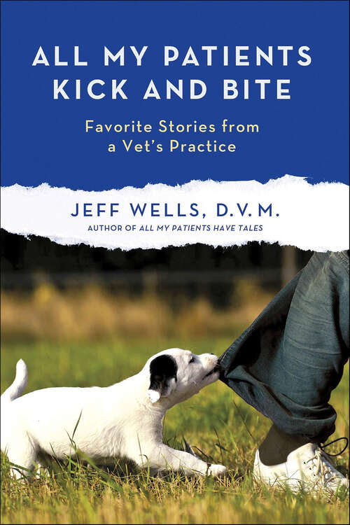 Book cover of All My Patients Kick and Bite: Favorite Stories from a Vet's Practice
