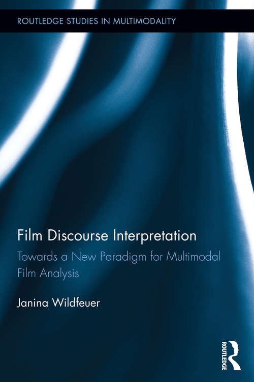 Book cover of Film Discourse Interpretation: Towards a New Paradigm for Multimodal Film Analysis (Routledge Studies in Multimodality)