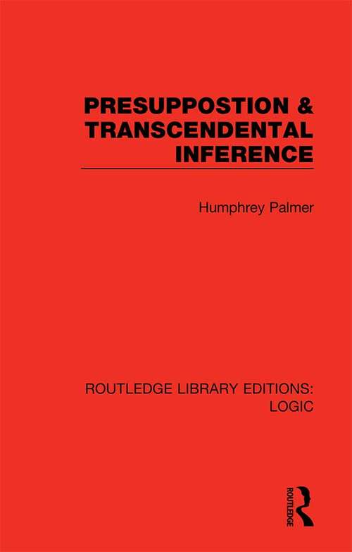 Book cover of Presuppostion & Transcendental Inference (Routledge Library Editions: Logic)