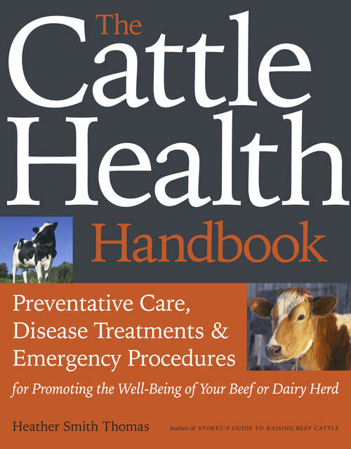 Book cover of The Cattle Health Handbook: Preventative Care, Disease Treatments And Emergency Procedures