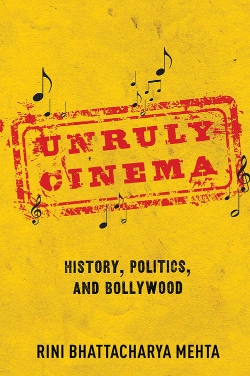 Book cover of Unruly Cinema: History, Politics, and Bollywood