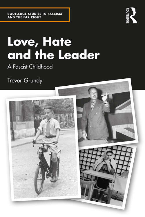 Book cover of Love, Hate and the Leader: A Fascist Childhood (Routledge Studies in Fascism and the Far Right)