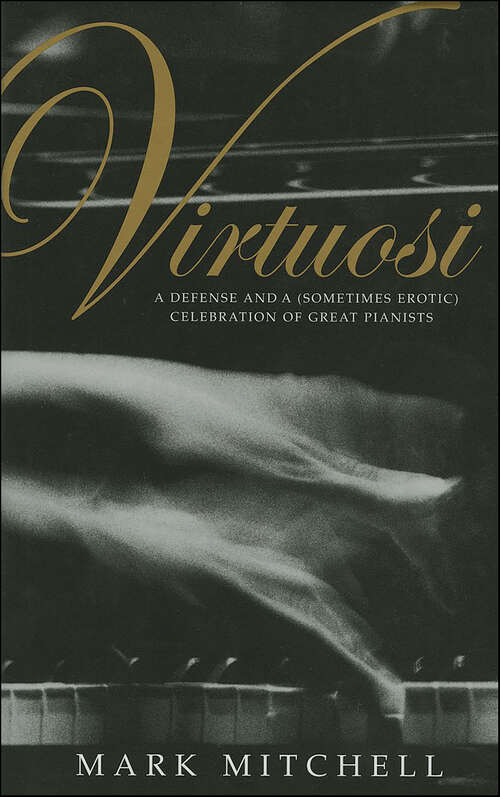 Book cover of Virtuosi: A Defense and a (Sometimes Erotic) Celebration of Great Pianists