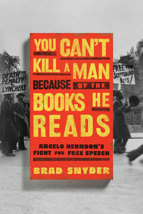 Book cover of You Can't Kill a Man Because of the Books He Reads: Angelo Herndon's Fight for Free Speech