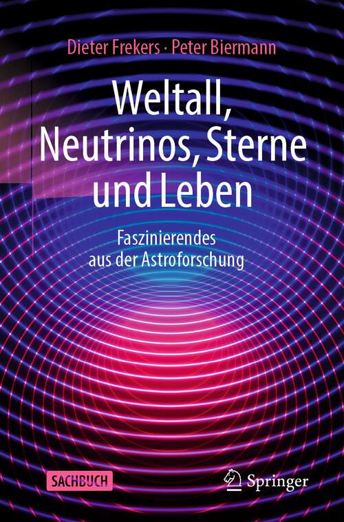 Book cover of Weltall, Neutrinos, Sterne und Leben: Faszinierendes aus der Astroforschung (1. Aufl. 2023)