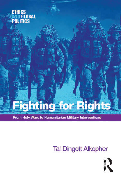 Book cover of Fighting for Rights: From Holy Wars to Humanitarian Military Interventions (Ethics and Global Politics)