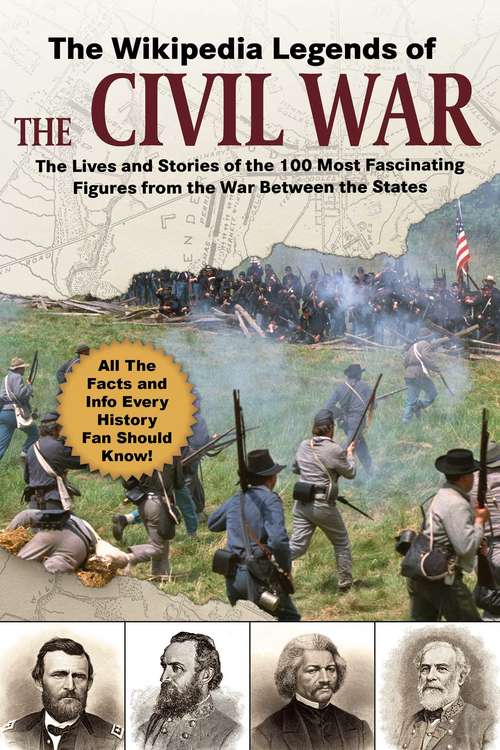 Book cover of The Wikipedia Legends of the Civil War: The Incredible Stories of the 75 Most Fascinating Figures from the War Between the States (Wikipedia Books Series)