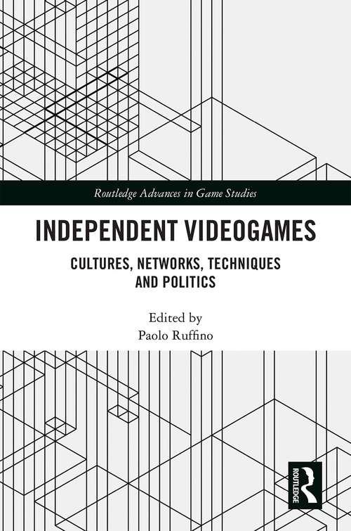 Book cover of Independent Videogames: Cultures, Networks, Techniques And Politics (Routledge Advances in Game Studies)