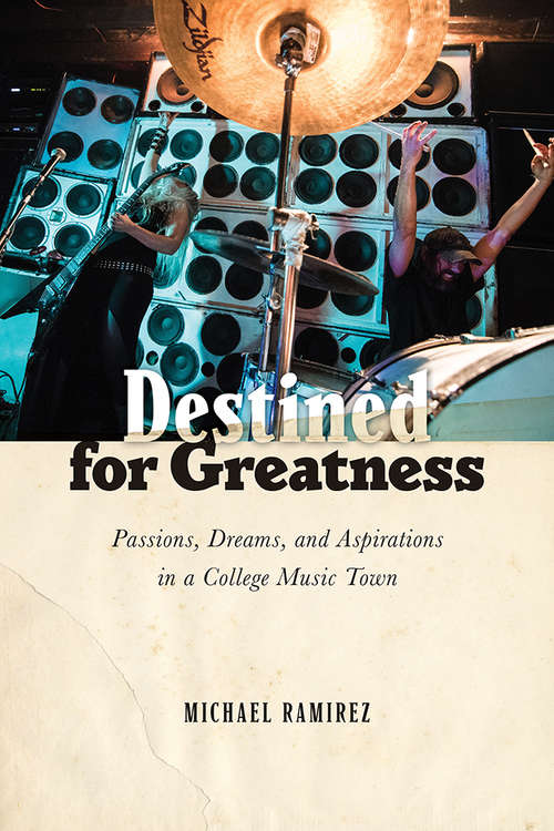 Book cover of Destined for Greatness: Passions, Dreams, and Aspirations in a College Music Town